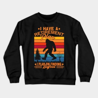 I Have A Retirement Plan Bigfoot Funny Sasquatch Gift Crewneck Sweatshirt